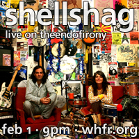 Shellshag on WHFR, Wednesday, February 1, 9PM
